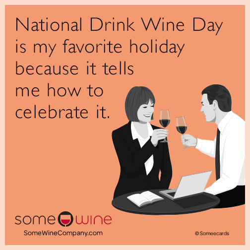 National Drink Wine Day is my favorite holiday because it tells me how to celebrate it.