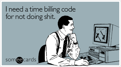 I need a time billing code for not doing shit