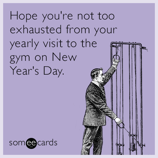 Hope you're not too exhausted from your yearly visit to the gym on New Year's Day