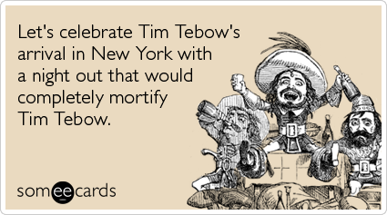 Let's celebrate Tim Tebow's arrival in New York with a night out that would completely mortify Tim Tebow