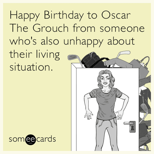 News: Happy Birthday to Oscar The Grouch from someone who's also unhappy about their living situation.