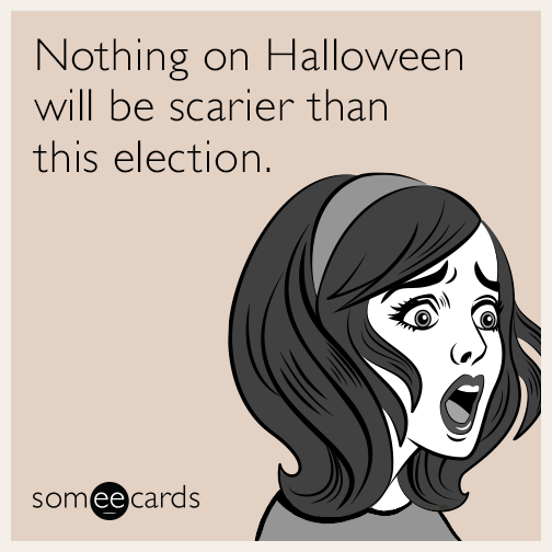 Nothing on Halloween will be scarier than this election.