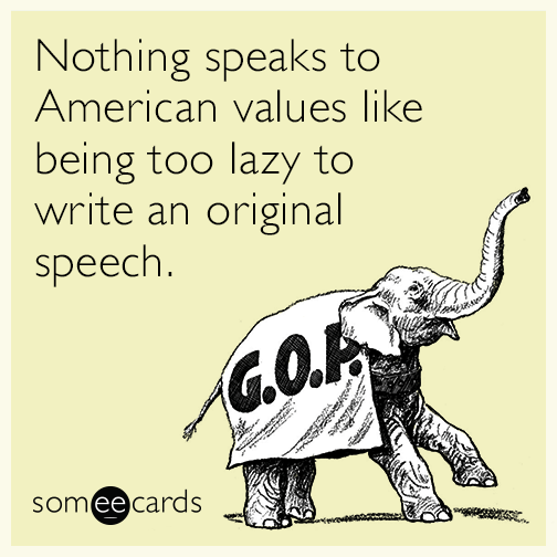 Nothing speaks to American values like being too lazy to write an original speech.