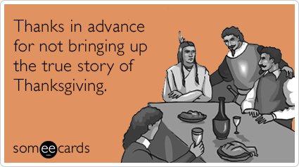 Thanks in advance for not bringing up the true story of Thanksgiving.