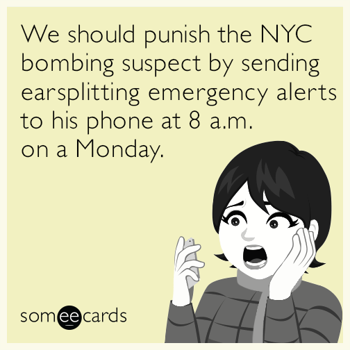 We should punish the NYC bombing suspect by sending earsplitting emergency alerts to his phone at 8 a.m. on a Monday.