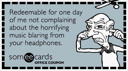 Office Coupon: Redeemable for one day of me not complaining about the horrifying music blaring from your headphones.