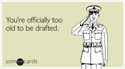 You're officially too old to be drafted