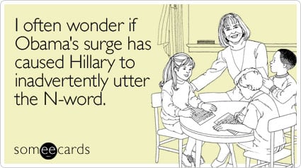 I often wonder if Obama's surge has caused Hillary to inadvertently utter the N-word