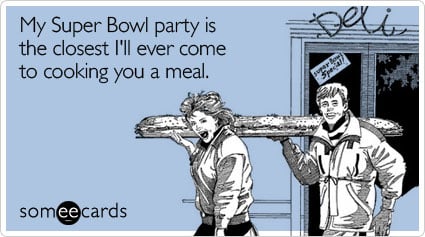 My Super Bowl party is the closest I'll ever come to cooking you a meal