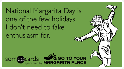 National Margarita Day is one of the few holidays I don't need to fake enthusiasm for
