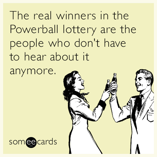 The real winners in the Powerball lottery are the people who don't have to hear about it anymore.