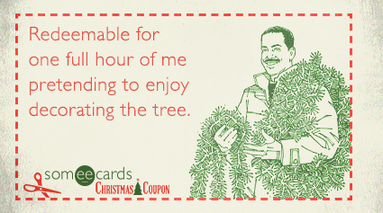 Redeemable for one full hour of me pretending to enjoy decorating the tree.