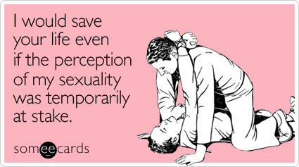 I would save your life even if the perception of my sexuality was temporarily at stake