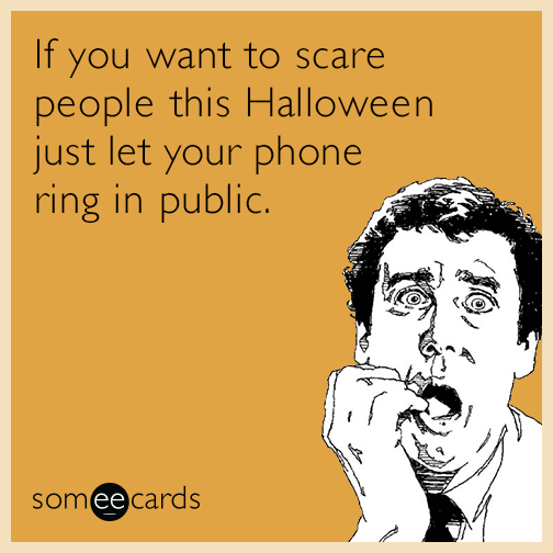 If you want to scare people this Halloween just let your phone ring in public.