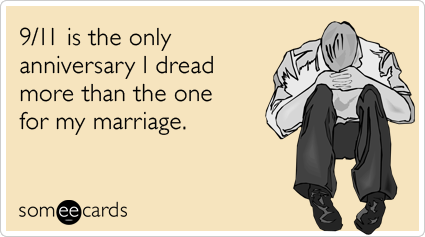 9/11 is the only anniversary I dread more than the one for my marriage.