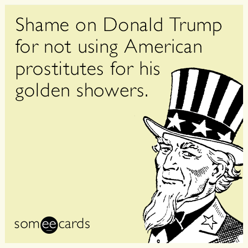 Shame on Donald Trump for not using American prostitutes for his golden showers.