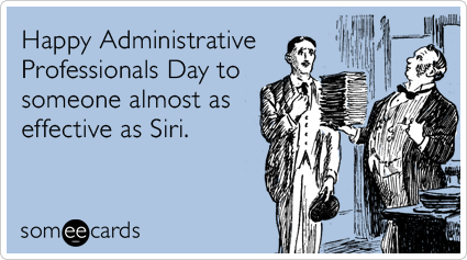 Happy Administrative Professionals Day to someone almost as effective as Siri