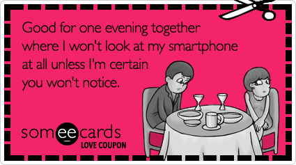 Love Coupon: Good for one evening together where I won't look at my smartphone at all unless I'm certain you won't notice.