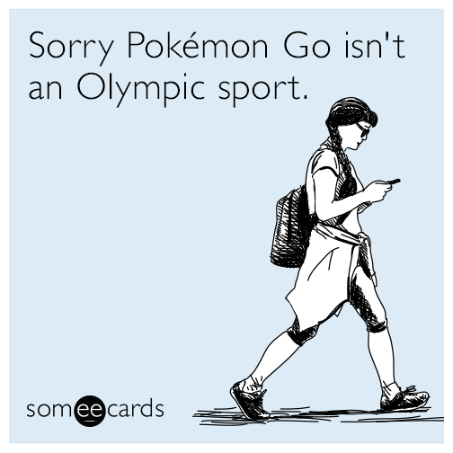 Sorry Pokeman Go isn't an Olympic sport.