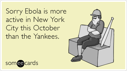 Sorry Ebola is more active in New York City this October than the Yankees.