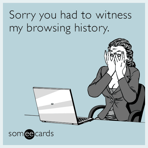 Sorry you had to witness my browsing history.