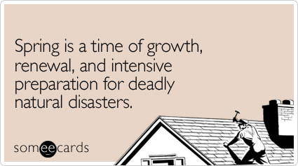 Spring is a time of growth, renewal, and intensive preparation for deadly natural disasters