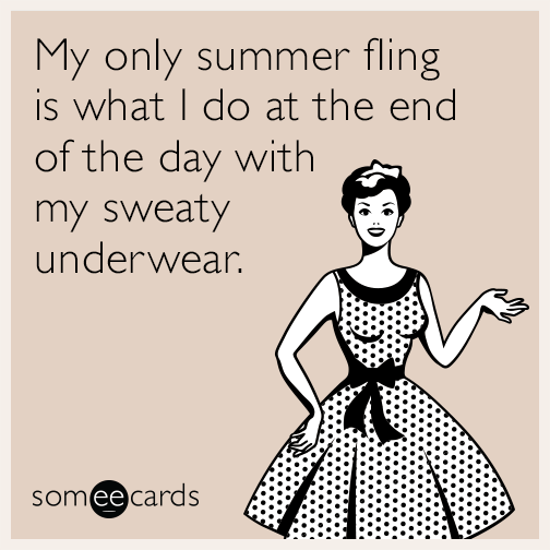 My only summer fling is what I do at the end of the day with my sweaty underwear.