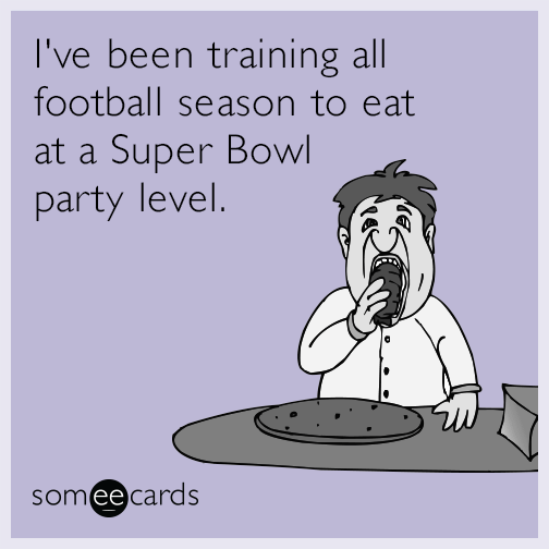 I've been training all football season to eat at a Super Bowl party level.