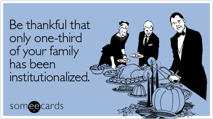 Be thankful that only one-third of your family has been institutionalized