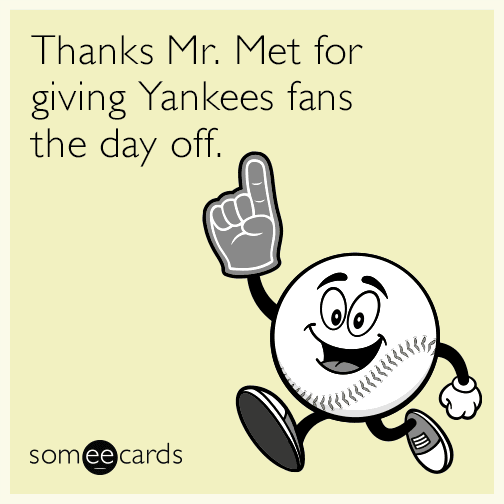 Thanks Mr. Met for giving Yankees fans the day off.