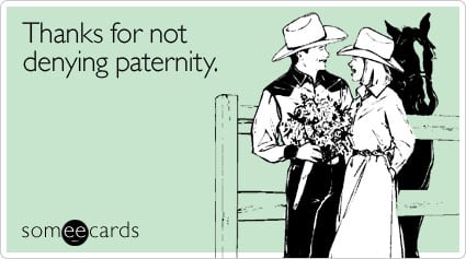 Thanks for not denying paternity