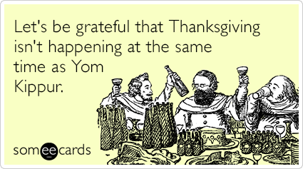 Let's be grateful that Thanksgiving isn't happening at the same time as Yom Kippur.