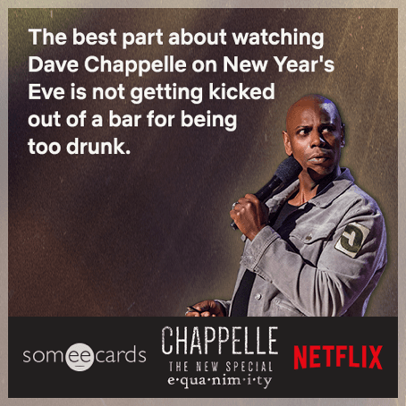 The best part about watching Dave Chappelle on New Year's Eve is not getting kicked out of a bar for being too drunk.