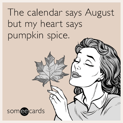 The calendar says August but my heart says pumpkin spice.