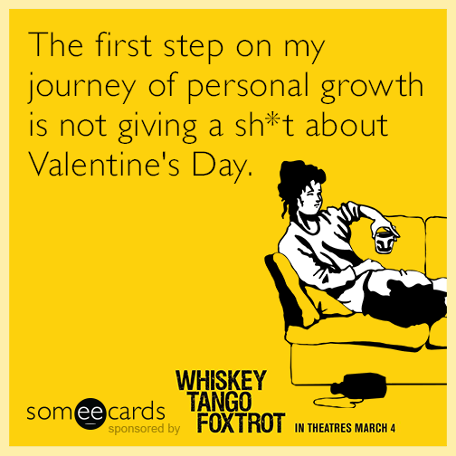 The first step on my journey of personal growth is not giving a sht about Valentine's Day.