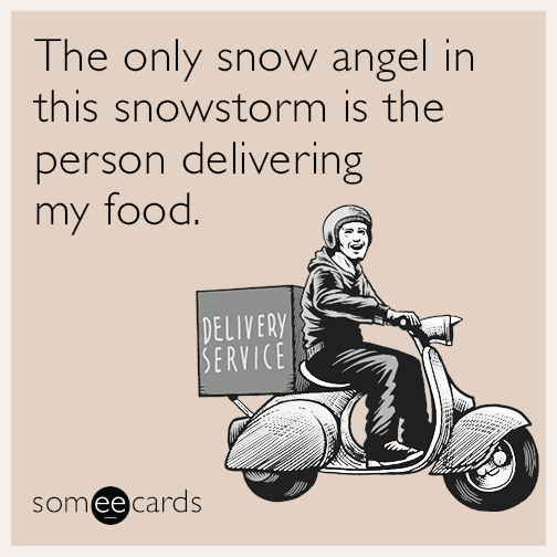 The only snow angel in this snowstorm is the person delivering my food.