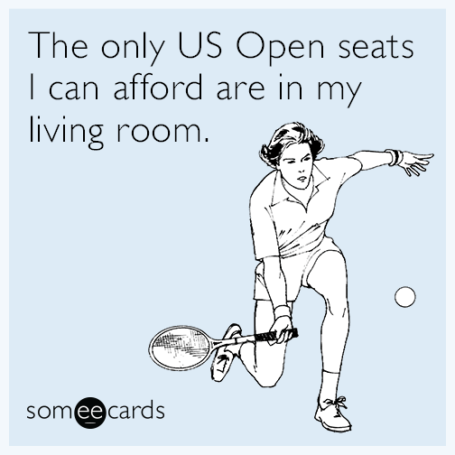 The only U.S. Open seats I can afford are in my living room.