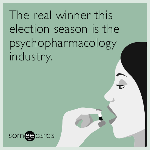 The real winner this election season is the psychopharmacology industry.