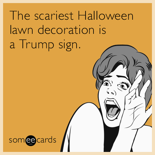 The scariest Halloween lawn decoration is a Trump sign.