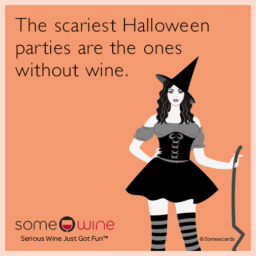 The scariest Halloween parties are the ones without wine.