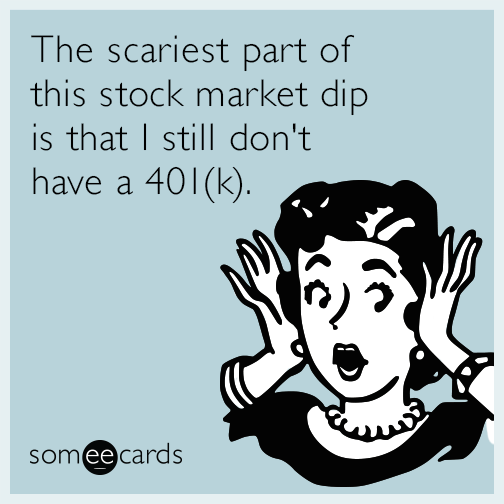 The scariest part of this stock market dip is that I still don't have a 401(k).