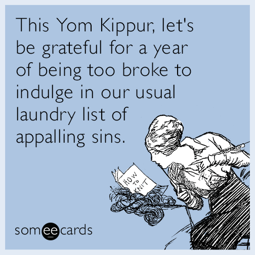 This Yom Kippur, let's be grateful for a year of being too broke to indulge in our usual laundry list of appalling sins