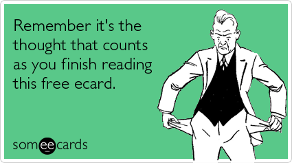 Remember it's the thought that counts as you finish reading this free ecard