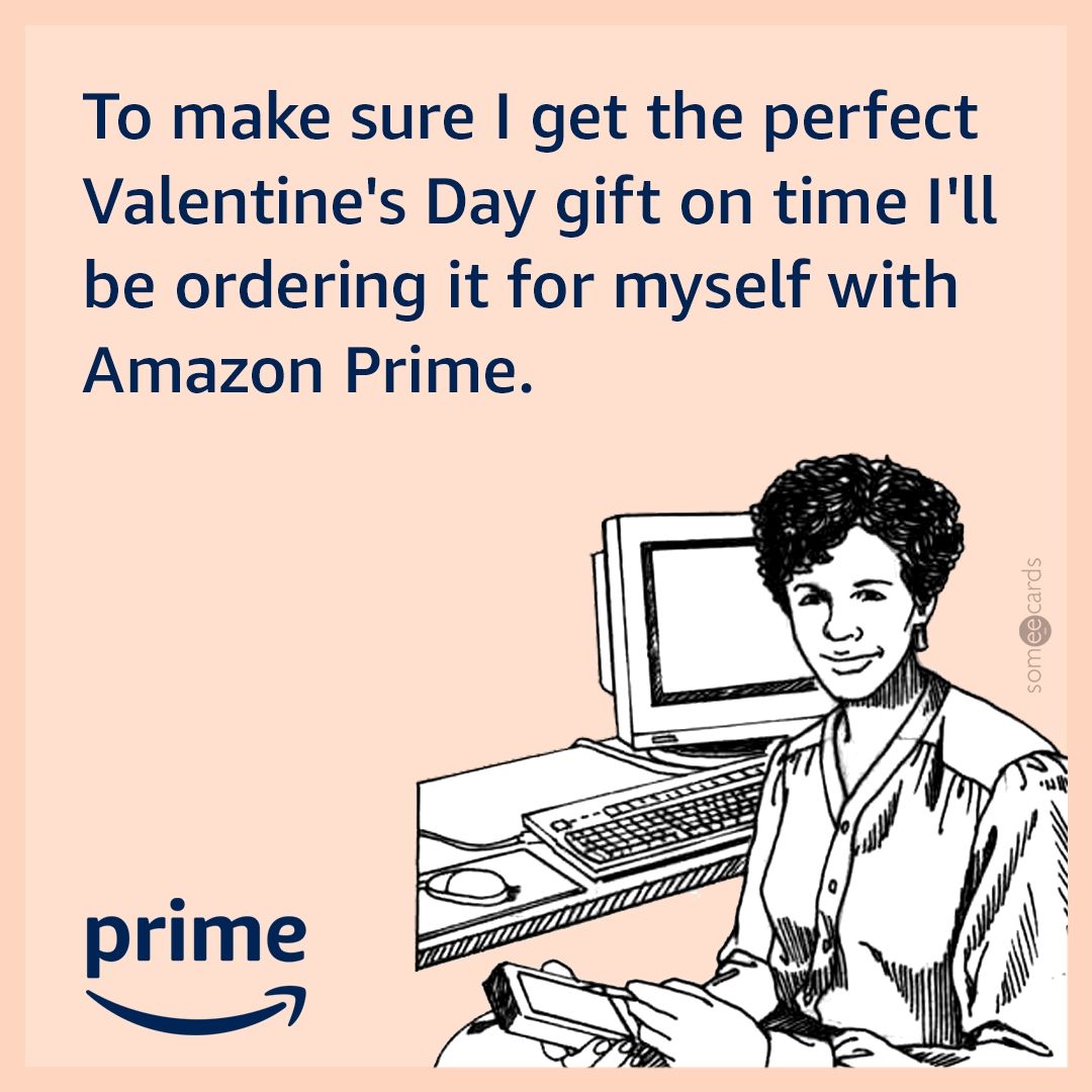 To make sure I get the perfect Valentine's Day gift on time I'll be ordering it for myself with Amazon Prime.