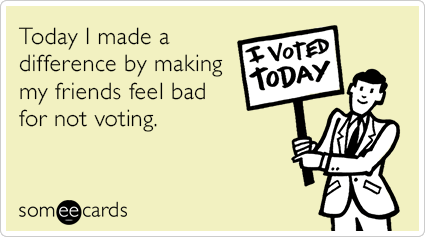 Today I made a difference by making my friends feel bad for not voting.