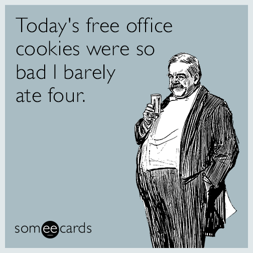 Today's free office cookies were so bad I barely ate four.