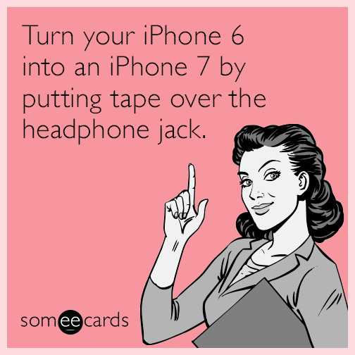 Turn your iPhone 6 into an iPhone 7 by putting tape over the headphone jack.