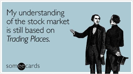 My understanding of the stock market is still based on Trading Places