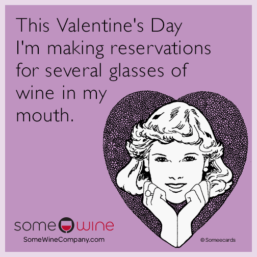 This Valentine's Day I'm making reservations for several glasses of wine in my mouth.