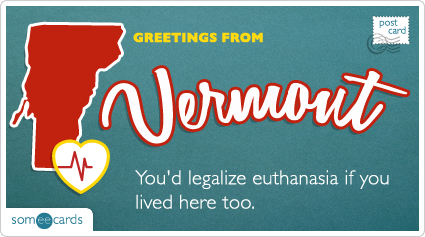 You'd legalize euthanasia if you lived here too.